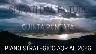 Ispirati dal futuro - 5ª puntata - Piano Strategico AQP al 2026